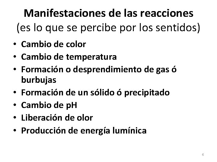 Manifestaciones de las reacciones (es lo que se percibe por los sentidos) • Cambio