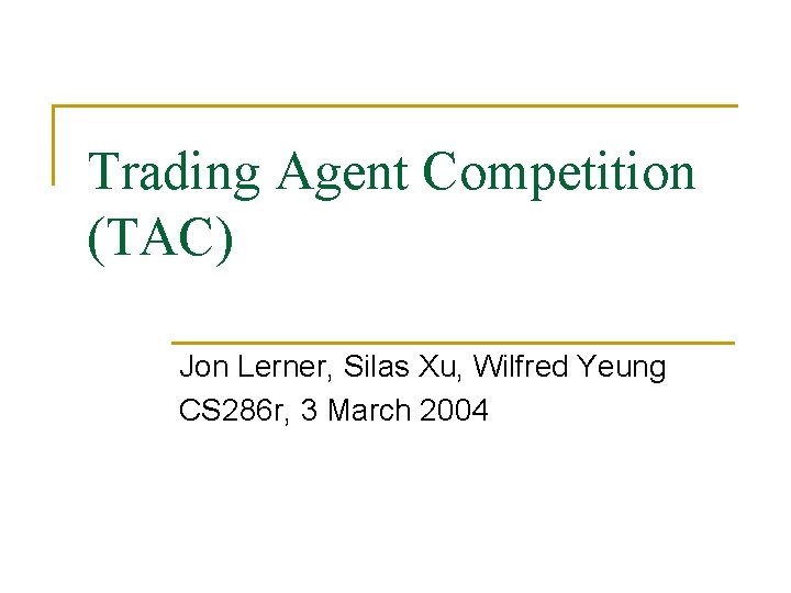 Trading Agent Competition TAC Jon Lerner Silas Xu