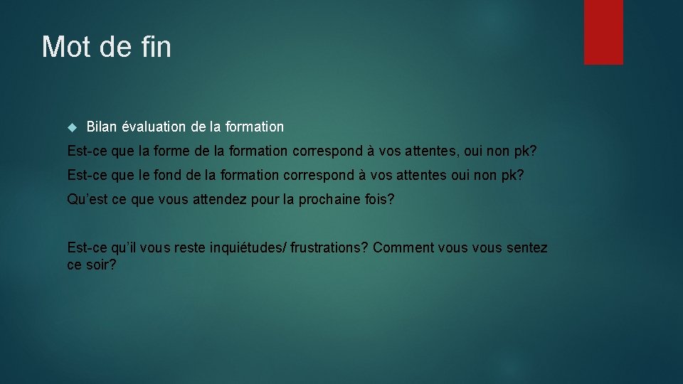 Mot de fin Bilan évaluation de la formation Est-ce que la forme de la