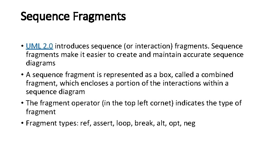 Sequence Fragments • UML 2. 0 introduces sequence (or interaction) fragments. Sequence fragments make