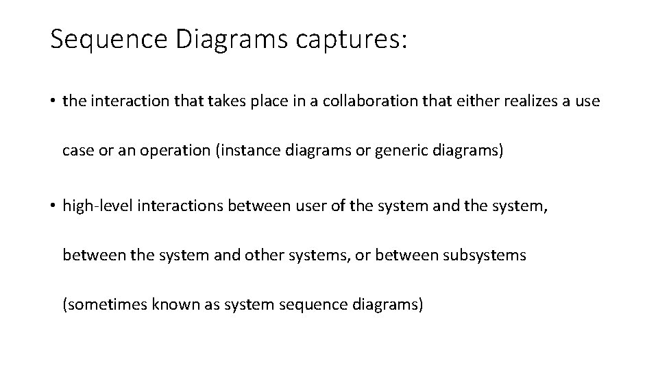 Sequence Diagrams captures: • the interaction that takes place in a collaboration that either