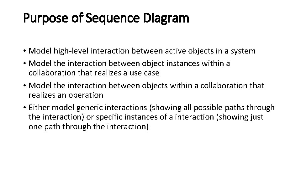 Purpose of Sequence Diagram • Model high-level interaction between active objects in a system