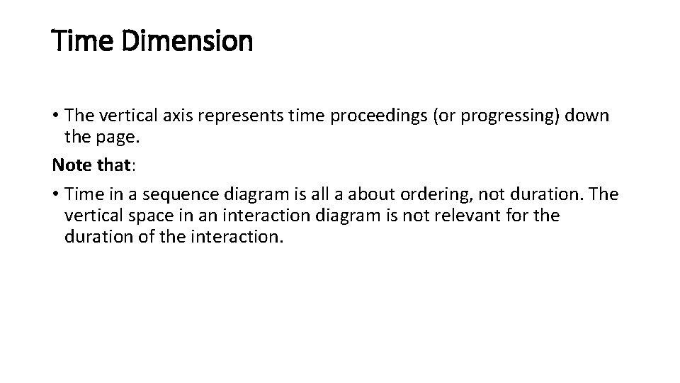 Time Dimension • The vertical axis represents time proceedings (or progressing) down the page.