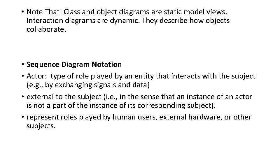  • Note That: Class and object diagrams are static model views. Interaction diagrams