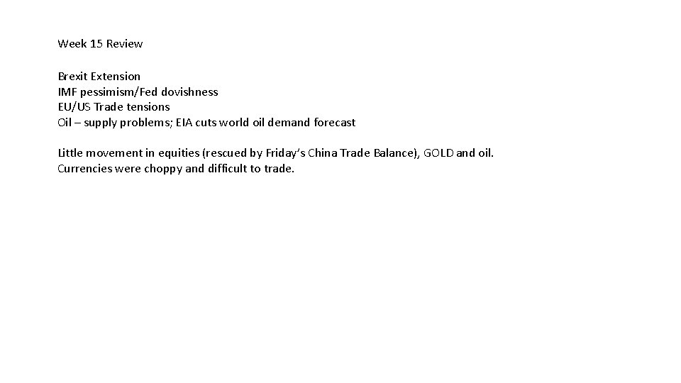 Week 15 Review Brexit Extension IMF pessimism/Fed dovishness EU/US Trade tensions Oil – supply