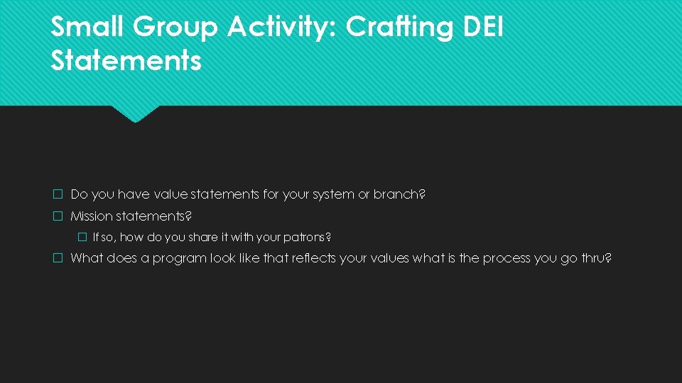 Small Group Activity: Crafting DEI Statements � Do you have value statements for your Small Group Activity: Crafting DEI Statements � Do you have value statements for your
