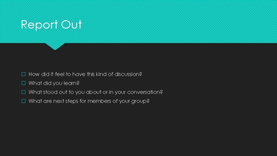 Report Out � How did it feel to have this kind of discussion? � Report Out � How did it feel to have this kind of discussion? �