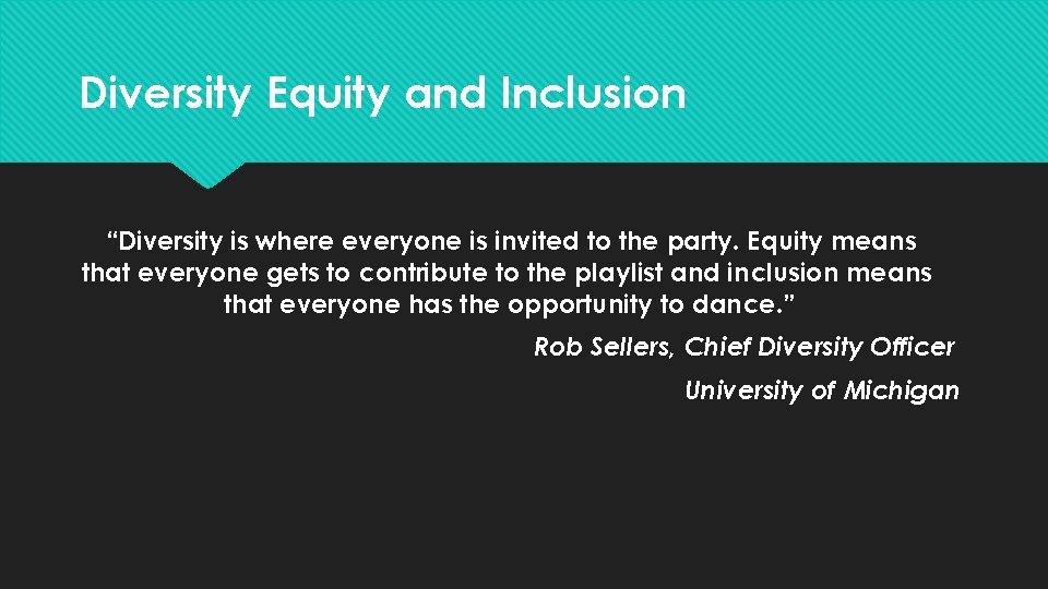 Diversity Equity and Inclusion “Diversity is where everyone is invited to the party. Equity Diversity Equity and Inclusion “Diversity is where everyone is invited to the party. Equity