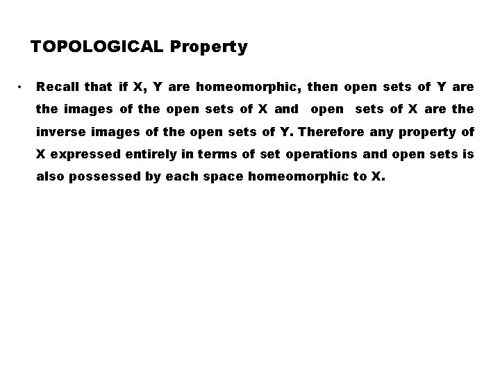 TOPOLOGICAL Property • Recall that if X, Y are homeomorphic, then open sets of