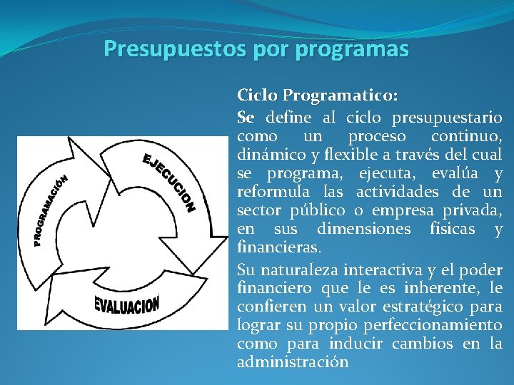 Presupuestos por programas Ciclo Programatico: Se define al ciclo presupuestario como un proceso continuo,