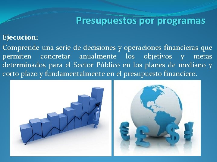 Presupuestos por programas Ejecucion: Comprende una serie de decisiones y operaciones financieras que permiten