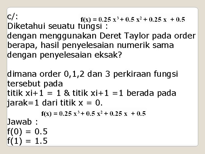 c/: Diketahui seuatu fungsi : dengan menggunakan Deret Taylor pada order berapa, hasil penyelesaian