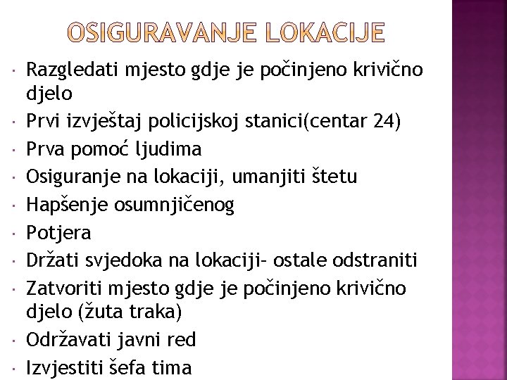  Razgledati mjesto gdje je počinjeno krivično djelo Prvi izvještaj policijskoj stanici(centar 24) Prva