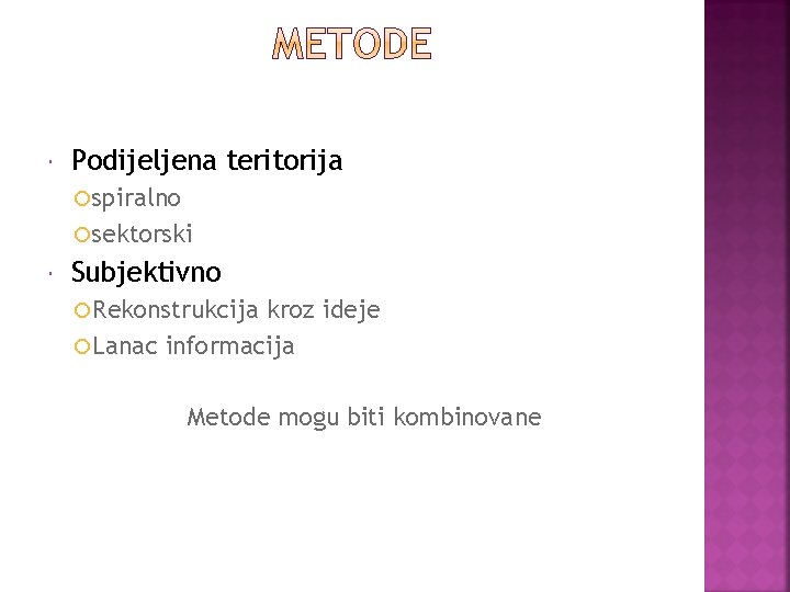  Podijeljena teritorija spiralno sektorski Subjektivno Rekonstrukcija kroz ideje Lanac informacija Metode mogu biti