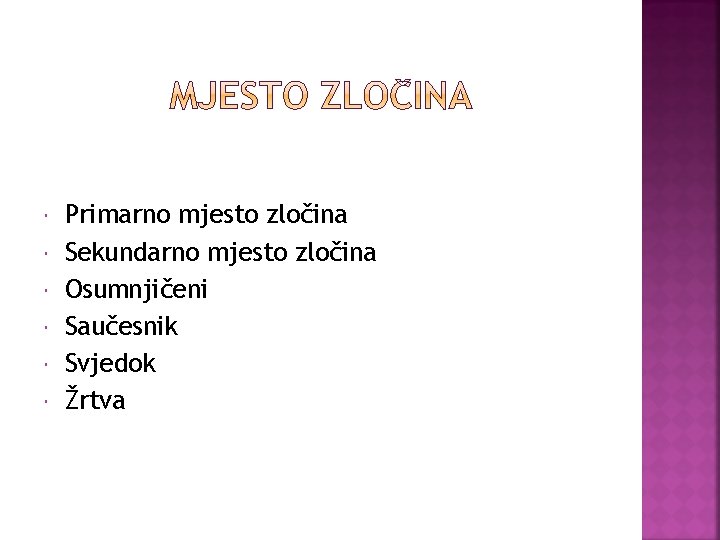  Primarno mjesto zločina Sekundarno mjesto zločina Osumnjičeni Saučesnik Svjedok Žrtva 