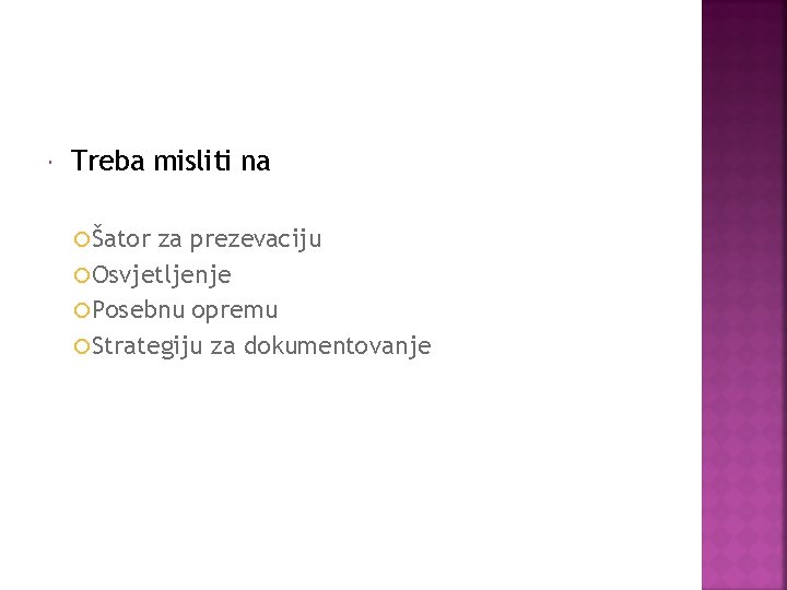  Treba misliti na Šator za prezevaciju Osvjetljenje Posebnu opremu Strategiju za dokumentovanje 