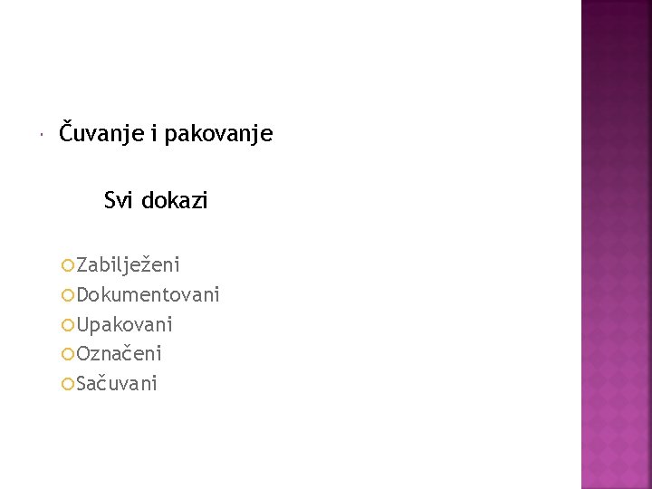  Čuvanje i pakovanje Svi dokazi Zabilježeni Dokumentovani Upakovani Označeni Sačuvani 