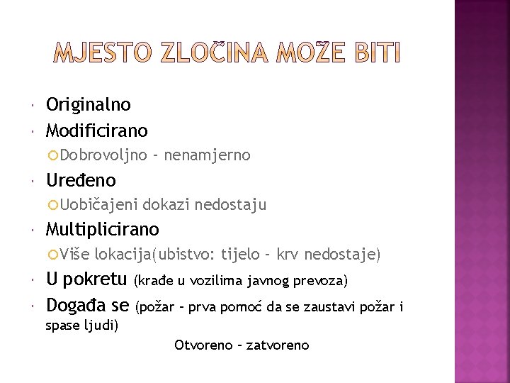  Originalno Modificirano Dobrovoljno Uređeno Uobičajeni dokazi nedostaju Multiplicirano Više - nenamjerno lokacija(ubistvo: tijelo