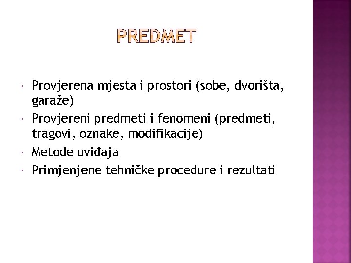  Provjerena mjesta i prostori (sobe, dvorišta, garaže) Provjereni predmeti i fenomeni (predmeti, tragovi,