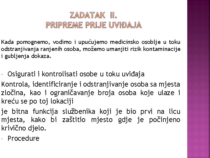 Kada pomognemo, vodimo i upućujemo medicinsko osoblje u toku odstranjivanja ranjenih osoba, možemo umanjiti