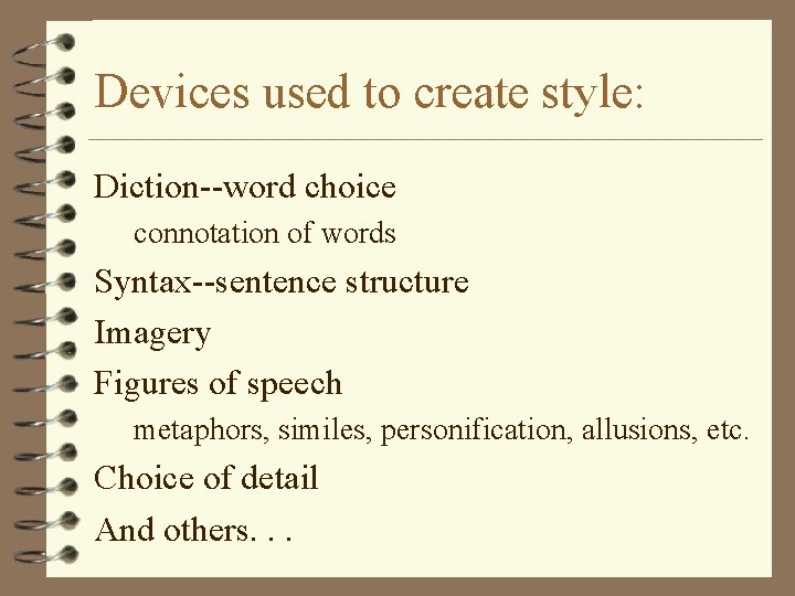 Devices used to create style: Diction--word choice connotation of words Syntax--sentence structure Imagery Figures