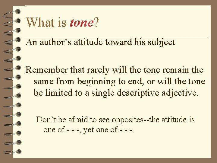 What is tone? An author’s attitude toward his subject Remember that rarely will the