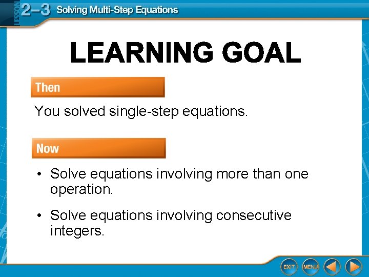 You solved single-step equations. • Solve equations involving more than one operation. • Solve