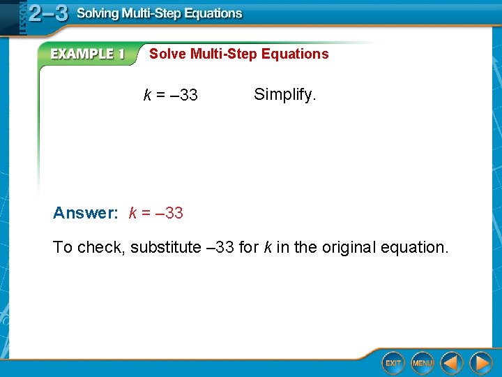 Solve Multi-Step Equations k = – 33 Simplify. Answer: k = – 33 To