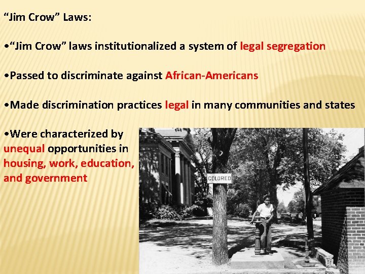 “Jim Crow” Laws: • “Jim Crow” laws institutionalized a system of legal segregation •