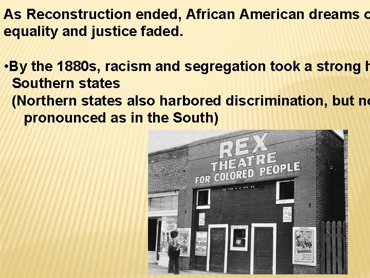 As Reconstruction ended, African American dreams o equality and justice faded. • By the
