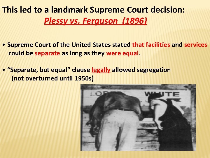 This led to a landmark Supreme Court decision: Plessy vs. Ferguson (1896) • Supreme