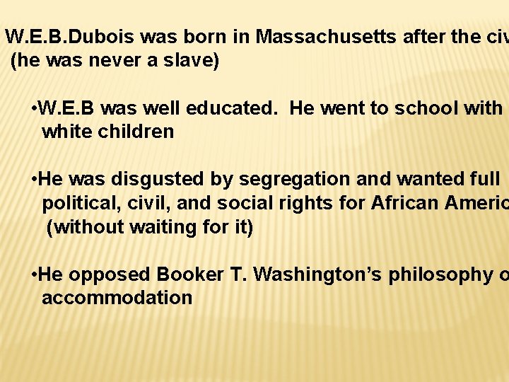 W. E. B. Dubois was born in Massachusetts after the civ (he was never