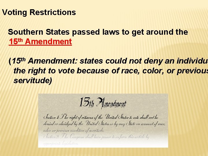 Voting Restrictions Southern States passed laws to get around the 15 th Amendment (15