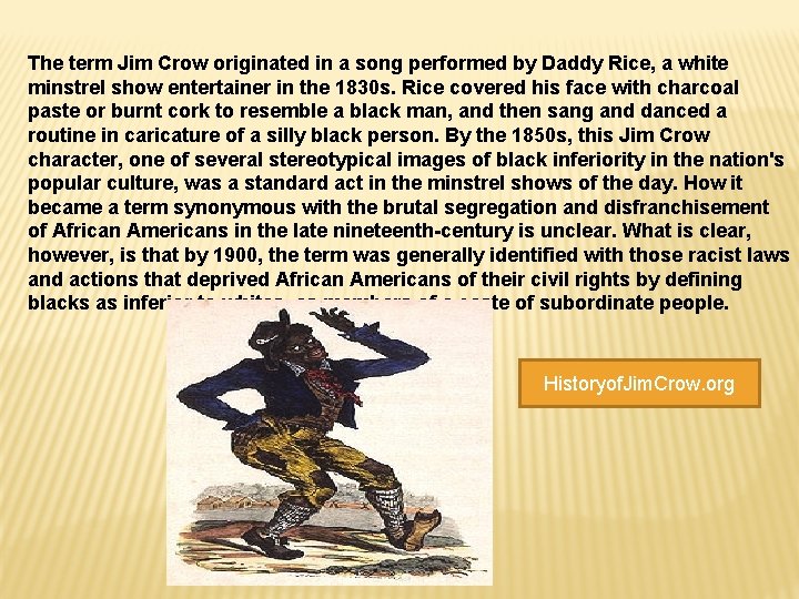 The term Jim Crow originated in a song performed by Daddy Rice, a white