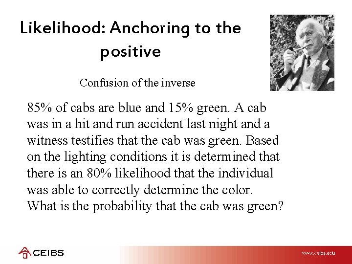 Likelihood: Anchoring to the positive Confusion of the inverse 85% of cabs are blue