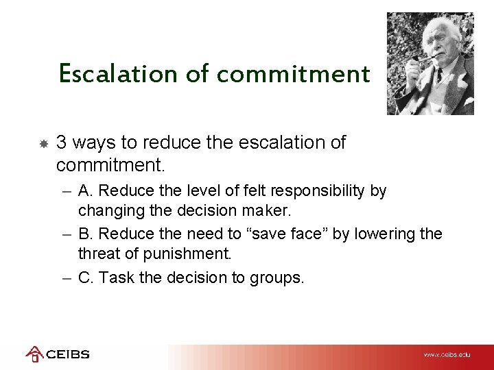Escalation of commitment 3 ways to reduce the escalation of commitment. – A. Reduce