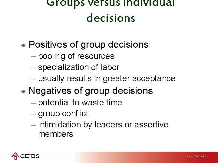 Groups versus individual decisions Positives of group decisions – pooling of resources – specialization