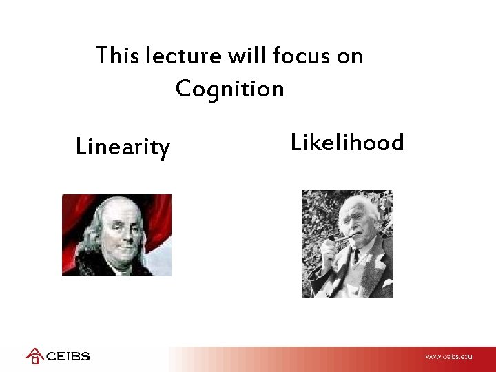 This lecture will focus on Cognition Linearity Likelihood 