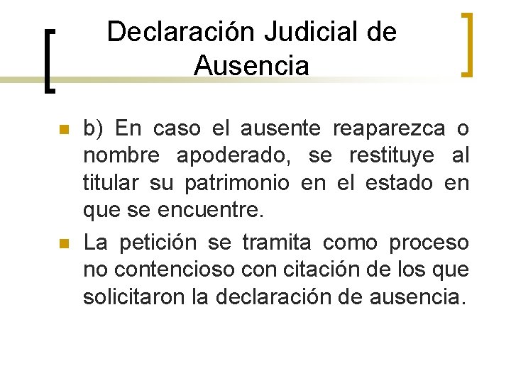Declaración Judicial de Ausencia n n b) En caso el ausente reaparezca o nombre