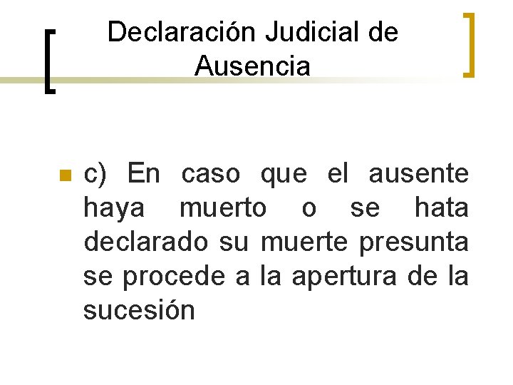 Declaración Judicial de Ausencia n c) En caso que el ausente haya muerto o