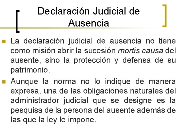 Declaración Judicial de Ausencia n n La declaración judicial de ausencia no tiene como