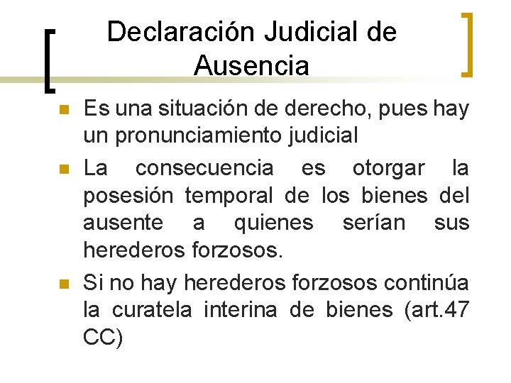 Declaración Judicial de Ausencia n n n Es una situación de derecho, pues hay