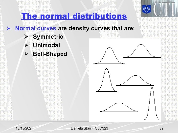 The normal distributions Ø Normal curves are density curves that are: Ø Symmetric Ø