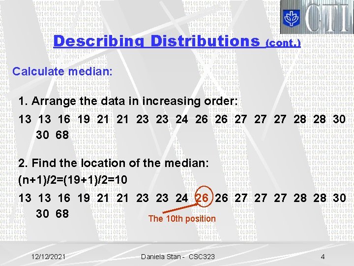 Describing Distributions (cont. ) Calculate median: 1. Arrange the data in increasing order: 13