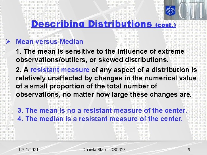 Describing Distributions (cont. ) Ø Mean versus Median 1. The mean is sensitive to