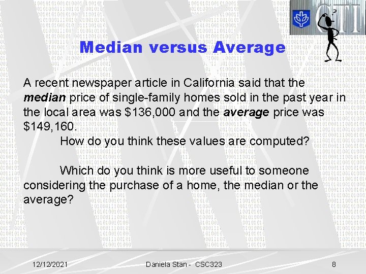 Median versus Average A recent newspaper article in California said that the median price