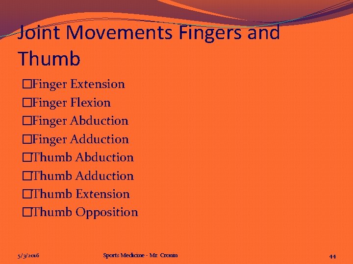 Joint Movements Fingers and Thumb �Finger Extension �Finger Flexion �Finger Abduction �Finger Adduction �Thumb Joint Movements Fingers and Thumb �Finger Extension �Finger Flexion �Finger Abduction �Finger Adduction �Thumb
