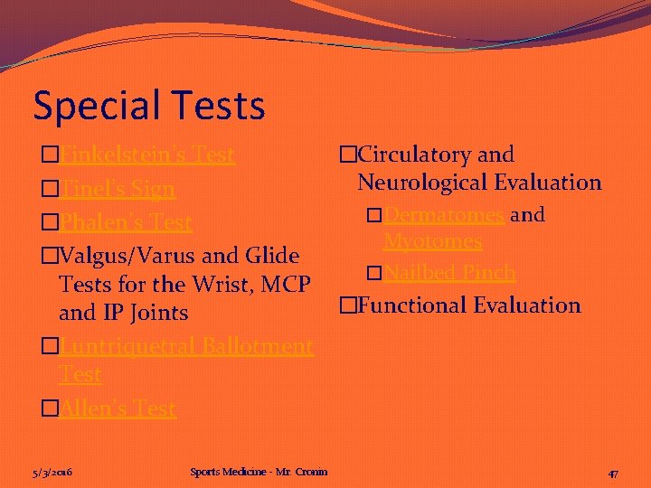 Special Tests �Finkelstein’s Test �Tinel’s Sign �Phalen’s Test �Valgus/Varus and Glide Tests for the