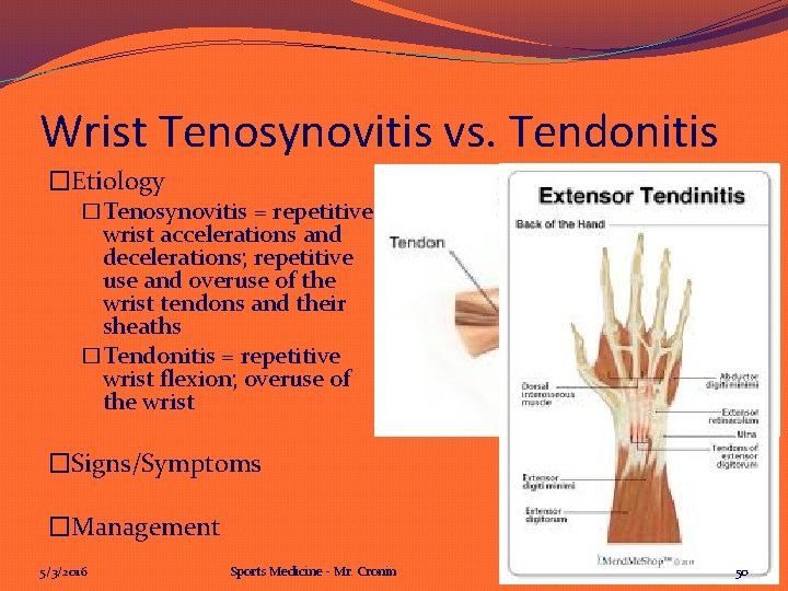 Wrist Tenosynovitis vs. Tendonitis �Etiology �Tenosynovitis = repetitive wrist accelerations and decelerations; repetitive use