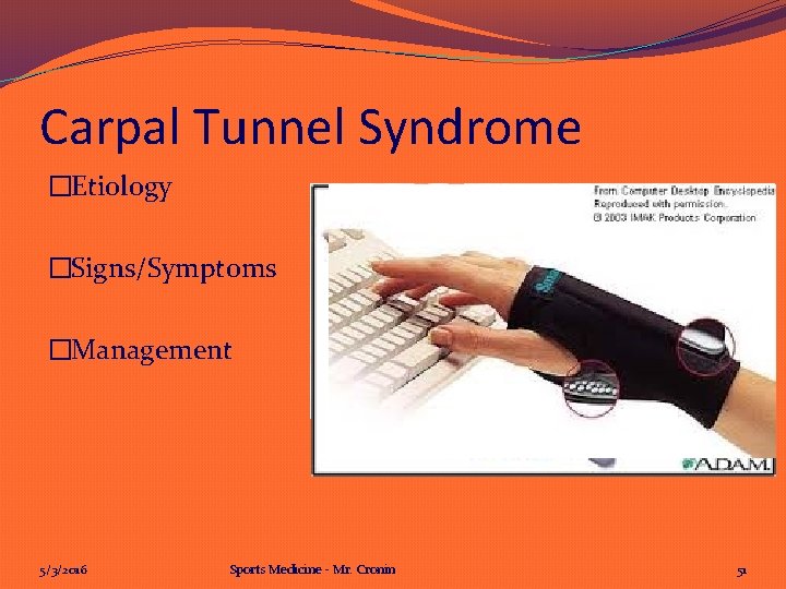 Carpal Tunnel Syndrome �Etiology �Signs/Symptoms �Management 5/3/2016 Sports Medicine - Mr. Cronin 51 